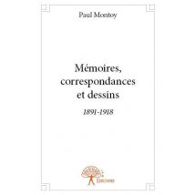 Memoires, Correspondances Et Dessins 1891 1918 - Documents Rassembles Par Son Arriere-petite-fille,