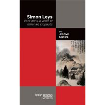 Simon Leys : Vivre Dans La Vérité Et Aimer Les Crapauds