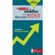 Une Nouvelle Ambition Pour La Démocratie Participative - Un Éventail De Pratiques Citoyennes