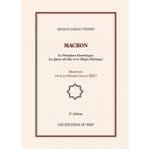 Macron - Le Président Ventriloque - La Figure Du Roi Et La Magie Politique - Manifeste Pour Les Présidentielles 2022 ! (2e Édition)