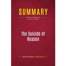 Summary: The Suicide Of Reason : Review And Analysis Of Lee Harris's Book
