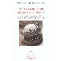 L'Intelligence Demographique - Sciences Et Politiques Des Populations En France (1930-1960)