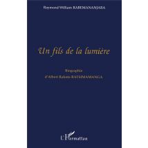 Un Fils De La Lumière - Biographie D'Albert Rakoto Ratsimamanga