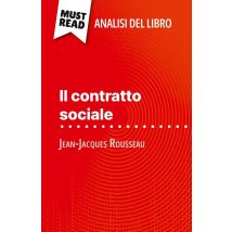 Il Contratto Sociale Di Jean-jacques Rousseau (analisi Del Libro) : Analisi Completa E Sintesi Dettagliata Del Lavoro