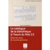 Le Catalogue De La Bibliotheque A L'Heure Du Web 2.0. Etude Des Opacs De Nouvelle Generation (collec