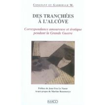 Des Tranchées À L'Alcôve - Correspondance Amoureuse Et Érotique Pendant La Grande Guerre