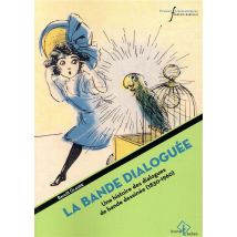 La Bande Dialoguée - Une Histoire Des Dialogues De Bande Dessinée - 1830-1960