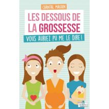 Les Dessous De La Grossesse - Vous Auriez Pu Me Le Dire !