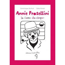 Annie Fratellini - La Dame Du Cirque
