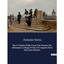 Breve Trattato Delle Cause Che Possono Far Abbondare Li Regni D Oro E D Argento Dove Non Sono Miniere