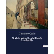 Notizie Naturali E Civili Su La Lombardia : Un Viaggio Attraverso La Lombardia Del Xix Secolo