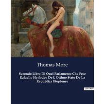 Secondo Libro Di Quel Parlamento Che Fece Rafaello Hytlodeo De L Ottimo Stato De La Republica Utopiense