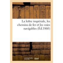 La Lettre Imperiale, Les Chemins De Fer Et Les Voies Navigables