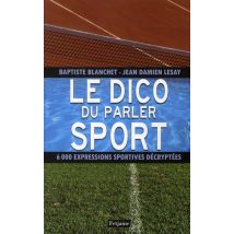 Le Dico Du Parler Sport - 6000 Expressions Sportives Décryptées