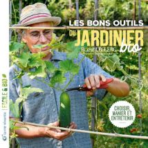 Les Bons Outils Du Jardinier Bio - Choisir, Manier, Entretenir