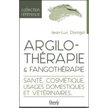 Argilothérapie & Fangothérapie - Santé, Cosmétique, Usages Domestiques Et Vétérinaires...