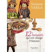12 Banquets Qui Ont Changé L'Histoire