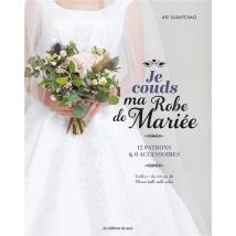 Je Couds Ma Robe De Mariée : 12 Patrons & 6 Accessoires