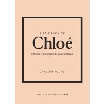 Little Book Of Chloé - L'Histoire D'Une Maison De Mode Mythique (version Française)