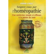Soignez-vous Par L'Homéopathie - Une Médecine Simple Et Efficace À La Portée De Tous