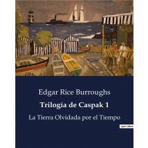 Trilogia De Caspak 1 : La Tierra Olvidada Por El Tiempo
