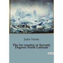 The Fur Country Or Seventy Degrees North Latitude