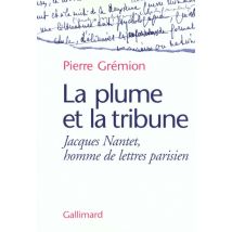 La Plume Et La Tribune : Jacques Nantet, Homme De Lettres Parisien