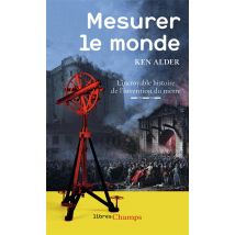 Mesurer Le Monde - L'Incroyable Histoire De L'Invention Du Mètre