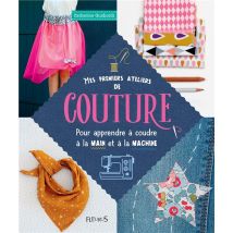 Mes Premiers Ateliers De Couture - Pour Apprendre À Coudre À La Main Et À La Machine