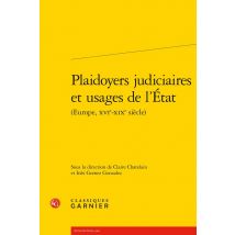 Plaidoyers Judiciaires Et Usages De L'État (europe, Xvie-xixe Siècle)