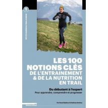 Les 100 Notions Clés De L'Entraînement Et De La Nutrition En Trail - Du Débutant À L'Expert