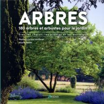Arbres - 180 Arbres Et Arbustes Pour Le Jardin - Bien Le Choisir, Le Planter Et L'Entretenir