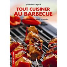 Tout Cuisiner Au Barbecue - 30 Recettes Salées Et Sucrées À Faire Griller !
