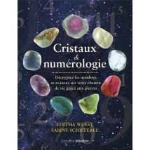 Cristaux & Numérologie : Décryptez Les Nombres Et Avancez Sur Votre Chemin De Vie Grâce Aux Pierres