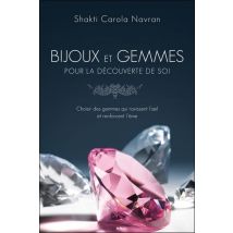 Bijoux Et Gemmes Pour La Découverte De Soi - Choisir Des Gemmes Qui Ravissent L'Oeil Et Renforcent L'Âme
