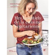 Mes Essentiels De La Cuisine Végétarienne : 85 Recettes Simples Et Gourmandes
