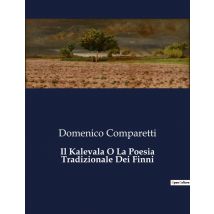 Il Kalevala O La Poesia Tradizionale Dei Finni : Un'odissea Mitologica Tra Le Foreste Della Finlandia