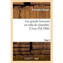 Les Grands Hommes En Robe De Chambre. César Tome 2