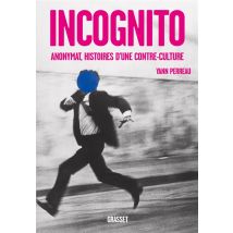Incognito - Anonymat, Histoires D'Une Contre-culture
