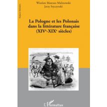 La Pologne Et Les Polonais Dans La Littérature Française Xiv-xix Siècles