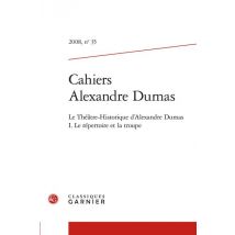 Cahiers Alexandre Dumas N.35 : Le Théâtre-historique D'Alexandre Dumas Tome 1 : Le Répertoire Et La Troupe