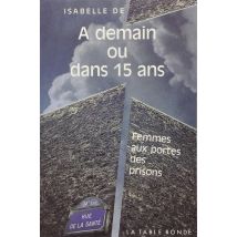 A Demain Ou Dans Quinze (femmes Aux Portes Des Pri) - Femmes Aux Portes Des Prisons