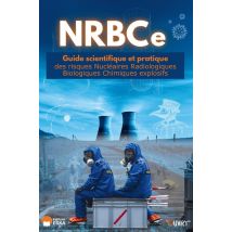 Nrbce : Guide Scientifique Et Pratique Des Risques Nucléaires Radiologiques Biologiques Chimiques Explosifs