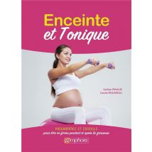Enceinte Et Tonique - Programmes Et Conseils Pour Être En Forme Avant Et Après La Grossesse