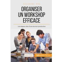 Comment Organiser Un Workshop Productif ? Définir Son Objectif Et Les Étapes À Suivre