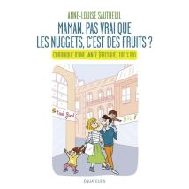 maman, Pas Vrai Que Les Nuggets C'Est Des Fruits ? Chronique D'Une Année (presque) 100% Bio