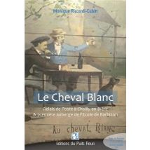 Le Cheval Blanc : Relais De Poste À Chailly-en-bière & Première Auberge De L'École De Barbizon