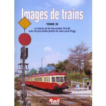 Images De Trains T.3 - Le Chemin De Fer Des Années 70 Et 80