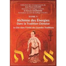 Alchimie Des Énergies Dans La Tradition Chinoise Tome 5 : Le Dao Dans L'Unité Des Grandes Traditions