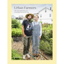 Urban Farmers - The Now (and How) Of Growing Food In The City